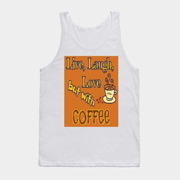 Live, Laugh, Love but with coffee Tank Top by YamyMorrell